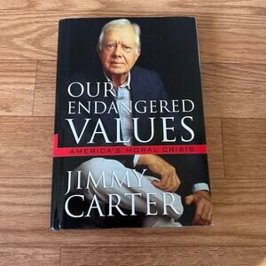 First Edition Our Endangered Values America's Moral Crisis By Jimmy Carter 2005